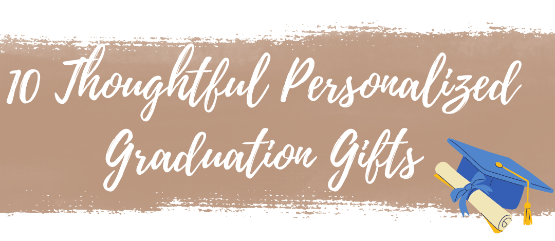 10 Thoughtful Personalized Graduation Gifts